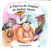 FABRICA DE CHAPEUS DO SENHOR XAVIER, A - Luciana Betti
