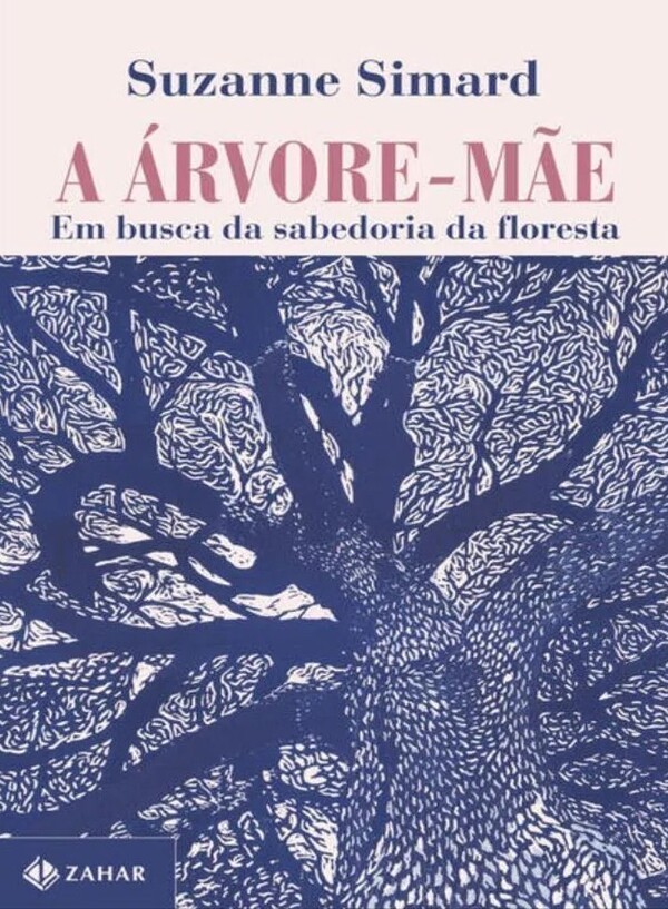 A ÁRVORE-MÃE Em busca da sabedoria da floresta - Suzanne Simard