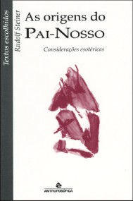 AS ORIGENS DO PAI-NOSSO - Rudolf Steiner