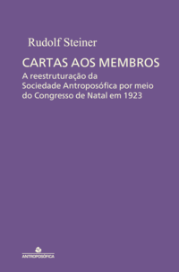 CARTAS AOS MEMBROS - A reestruturação da Sociedade Antroposófica - Rudolf Steiner