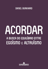 ACORDAR - A busca do equilíbrio entre egoísmo e altruísmo - Daniel Burkhard