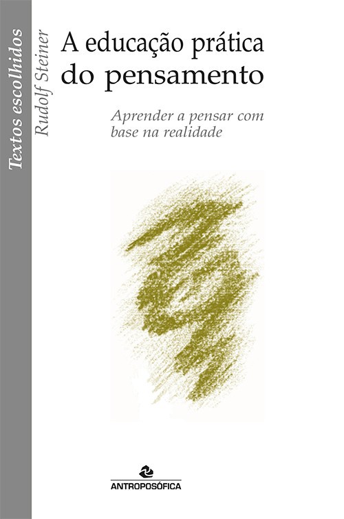 A EDUCAÇÃO PRÁTICA DO PENSAMENTO - Rudolf Steiner :: Editora