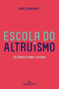 ESCOLA DO ALTRUÍSMO - Um Impulso para o Futuro - Daniel Burkhard