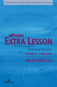 MÉTODO EXTRA LESSON: Recursos Especiais em Pedagogia Waldorf – Vol. II: EXERCÍCIOS – Audrey McAllen