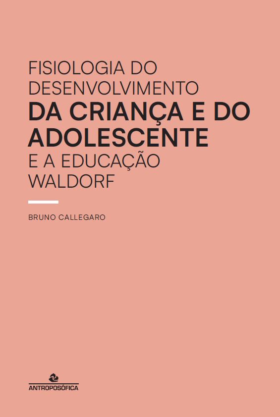 FISIOLOGIA DO DESENVOLVIMENTO DA CRIANÇA E DO ADOLESCENTE E A EDUCAÇÃO WALDORF - Bruno Callegaro
