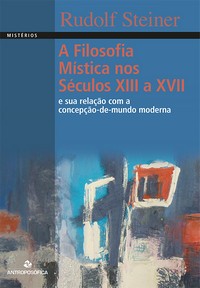 A FILOSOFIA MÍSTICA NOS SÉCULOS XIII a XVII - Rudolf Steiner