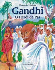 GANDHI O HERÓI DA PAZ - Ligia Miragaia & Maeve Vida