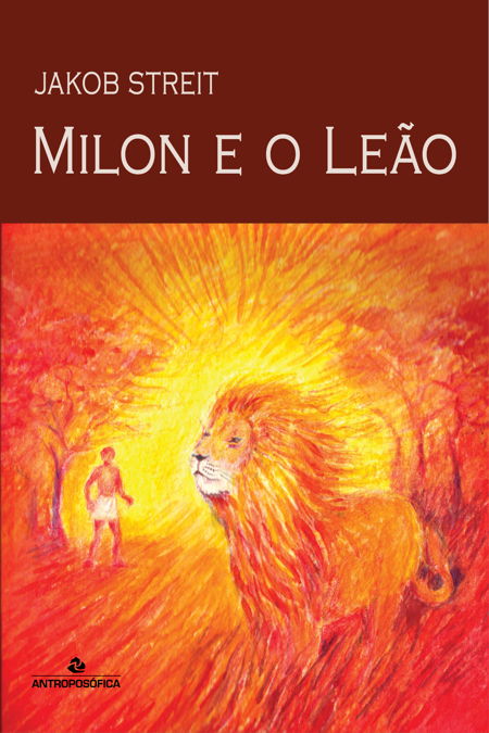 MILON E O LEÃO - Jakob Streit :: Editora Antroposófica