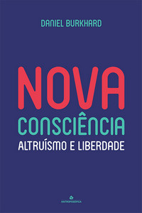NOVA CONSCIÊNCIA ALTRUÍSMO E LIBERDADE - Daniel Burkhard