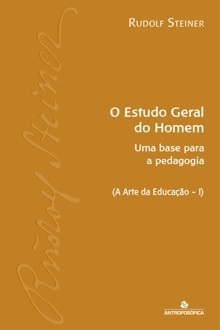 O ESTUDO GERAL DO HOMEM – Uma base para a pedagogia Waldorf - R. Steiner