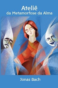 ATELIÊ DA METAMORFOSE DA ALMA - Jonas Bach