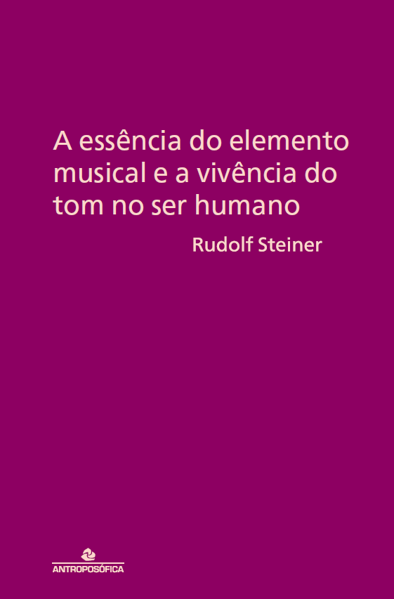 A ESSÊNCIA DO ELEMENTO MUSICAL E A VIVÊNCIA DO TOM NO SER HUMANO - Rudolf Steiner