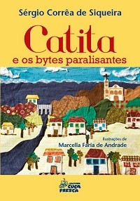 CATITA E OS BYTES PARALISANTES - Sérgio Corrêa de Siqueira