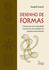 DESENHO DE FORMAS - Rudolf Kutzli O despertar da criatividade através de um caminho de autoconhecim