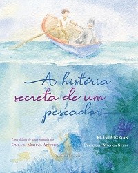 A HISTÓRIA SECRETA DE UM PESCADOR - Flávia Rosas