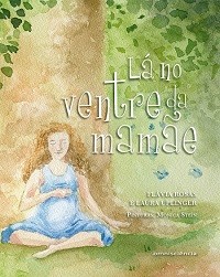 LÁ NO VENTRE DA MAMÃE - Flavia Rosas e Laura Uplinger