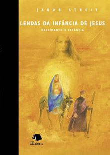 LENDAS DA INFÂNCIA DE JESUS - Jakob Streit