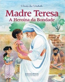 MADRE TERESA – A HEROÍNA DA BONDADE - Ligia Miragaia / Maeve Vida