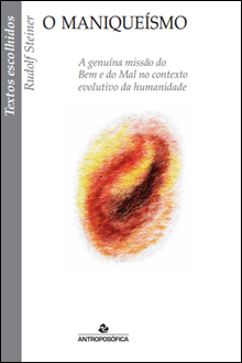 O MANIQUEÍSMO – A genuína missão do Bem e do Mal - Rudolf Steiner