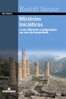 MISTÉRIOS INICIÁTICOS e suas diferentes configurações nas eras da humanidade - Rudolf Steiner