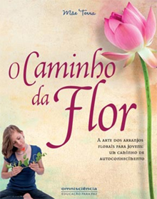 O CAMINHO DA FLOR - A arte dos arranjos florais para jovens - Ligia Miragaia