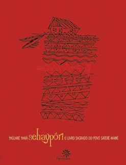 SEHAYPÓRI: O LIVRO SAGRADO DO POVO SATERÊ-MAWÉ - Yaguarê Yamã