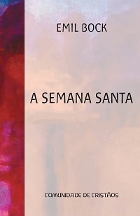 A SEMANA SANTA - Emil Bock