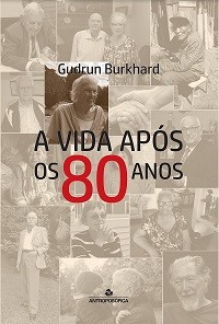 A VIDA APÓS OS 80 ANOS - Gudrun Burkhard